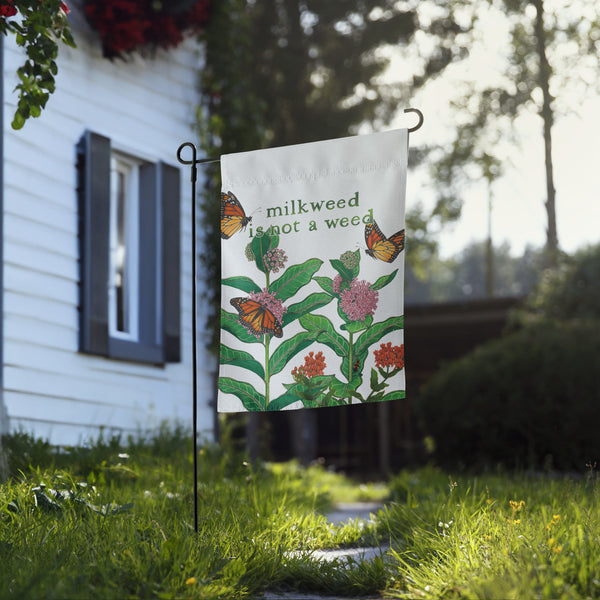 "Milkweed is not a weed"  12x17 Garden Flag